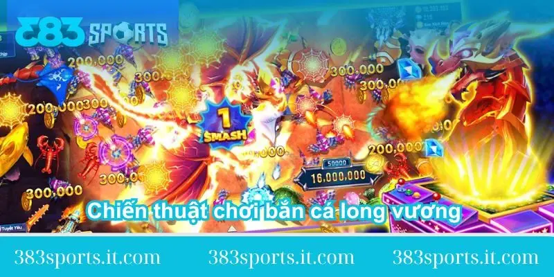 chien-thuat-choi-ban-ca-long-vuong-tu-a-z