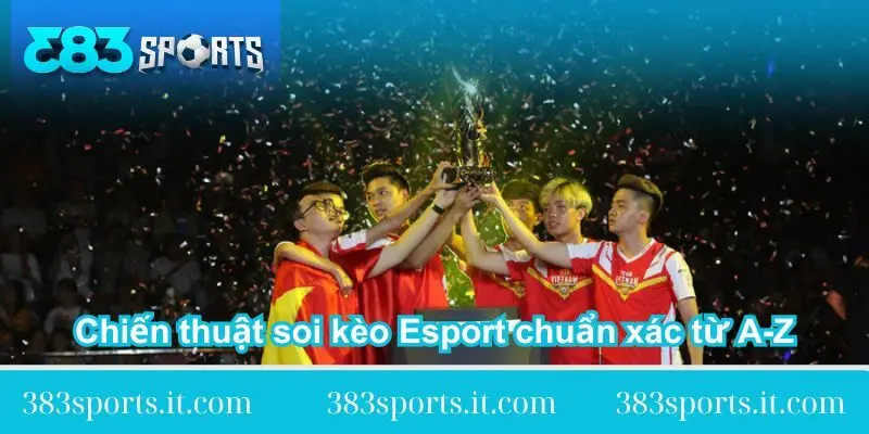 chien-thuat-soi-keo-esport-chuan-xac-tu-a-z