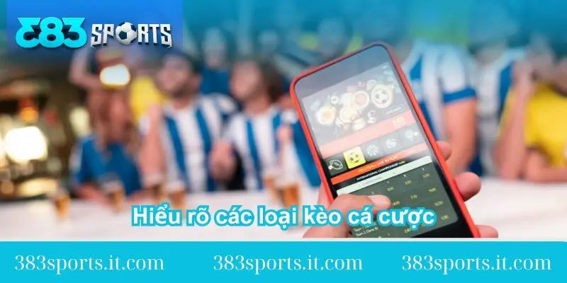 hieu-ro-cac-loai-keo-ca-cuoc-tai-383sports