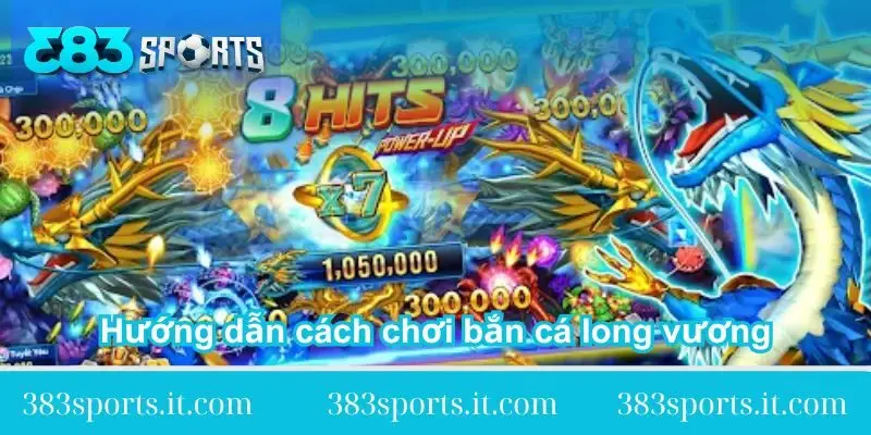 huong-dan-cach-choi-ban-ca-long-vuong