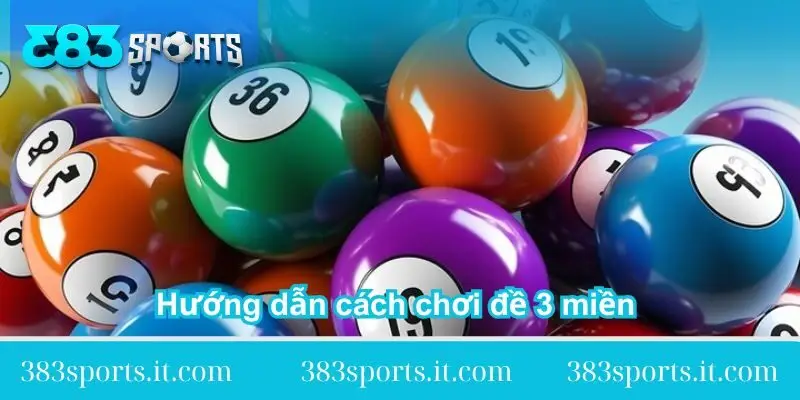 huong dan cach choi de 3 mien chi tiet huong-dan-cach-choi-de-3-mien-chi-tiet