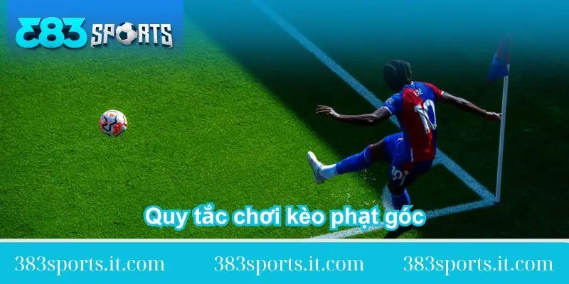 huong-dan-quy-tac-choi-keo-phat-goc