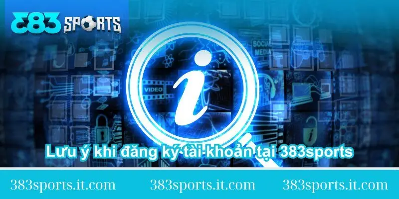 luu y khi dang ky tai khoan tai 383sports