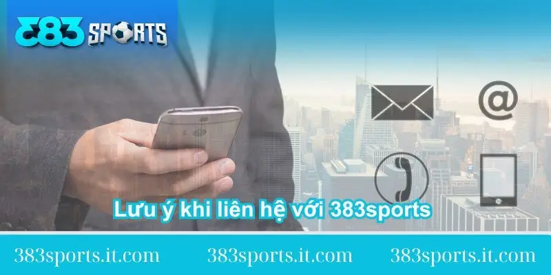 luu-y-khi-lien-he-voi-383sports-chi-tiet